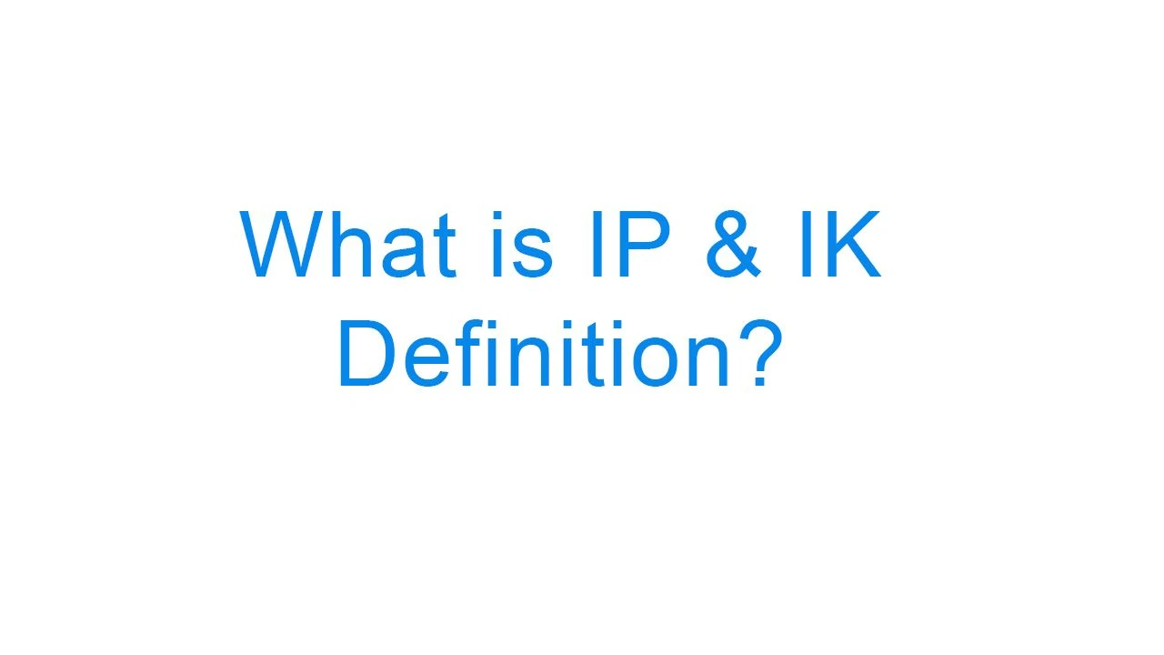 What Is IP & IK Definition?